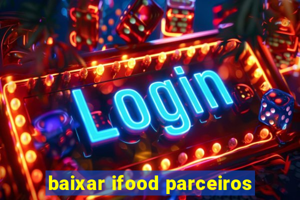 baixar ifood parceiros